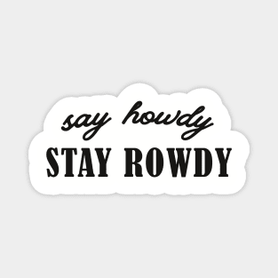 Say Howdy, Stay Rowdy Shirt, Party Shirt, Bachelorette Shirt, Birthday Gift Shirt, Funny Gifts Magnet