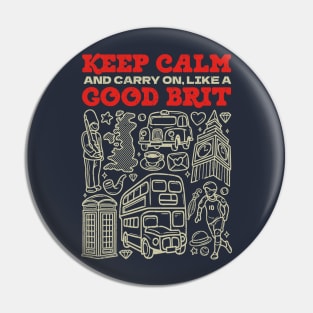 Keep Calm and Carry on, Like a Good Brit Pin