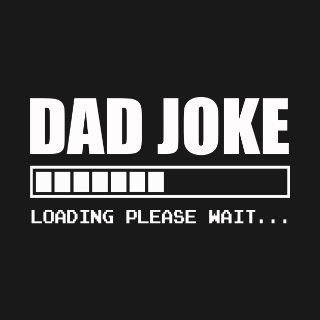 Dad Joke loading please wait | Father | Funny T-shirt Gift by MerchMadness