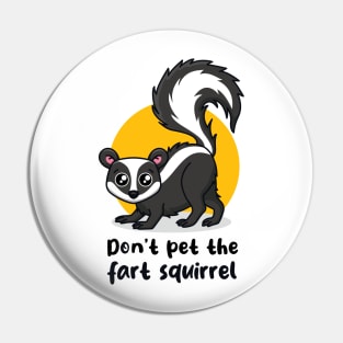 Don't pet the fart squirrel (on light colors) Pin