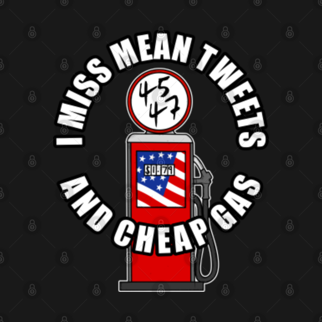 Disover I Miss Mean Tweets And Cheap Gas Funny - I Miss Mean Tweets - T-Shirt