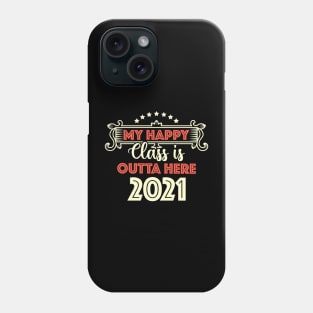 my happy class is outta here 2021 Phone Case