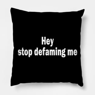 Hey stop defaming me Pillow