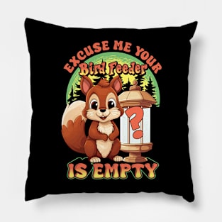 Squirrel Excuse Me Your Bird Feeder Is Empty Funny Humor Pillow