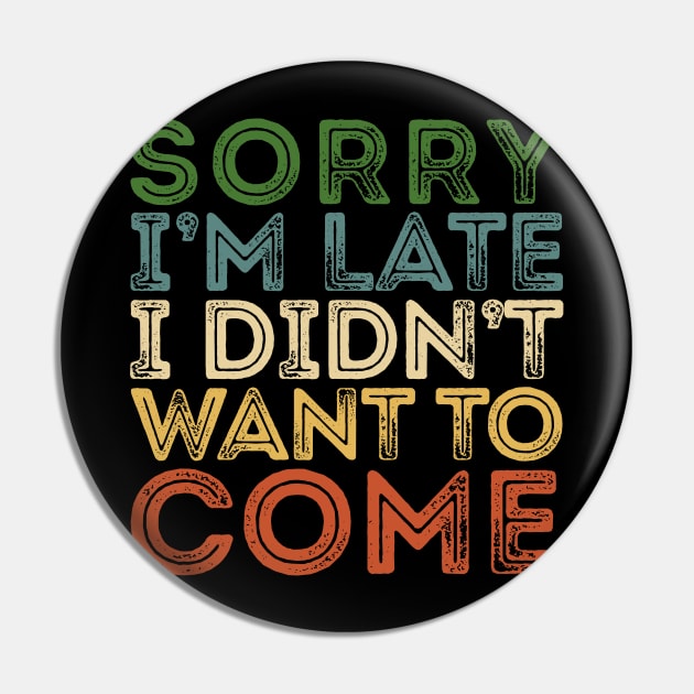 SORRY I'M LATE VINTAGE Funny Introvert Pin by giovanniiiii