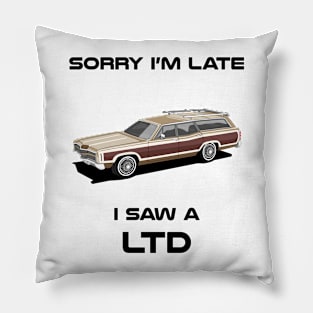 Sorry I'm Late Ford LTD Classic Car Tshirt Pillow