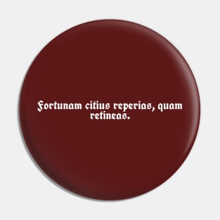 Fortunam citius reperias, quam retineas. Pin