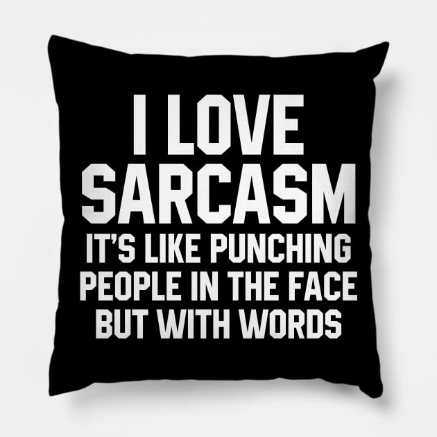 I Love Sarcasm It's Like Punching People In The Face But With Words Pillow by fromherotozero