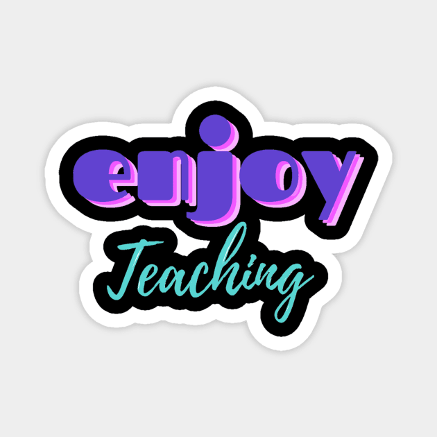 Enjoy teaching teacher quote Magnet by Bravery