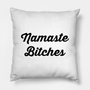 Namaste Bitches Pillow