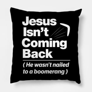 Atheist Humor - Jesus Isn't Coming Back graphic Pillow