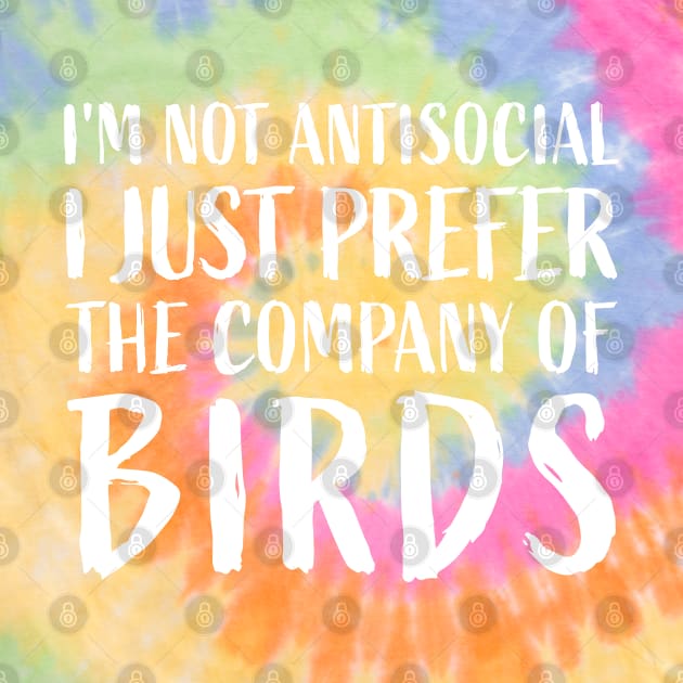 I'm not antisocial, I just prefer the company of birds Funny by sports_hobbies_apparel