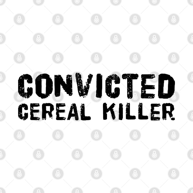 Convicted Cereal Killer by Now That's a Food Pun