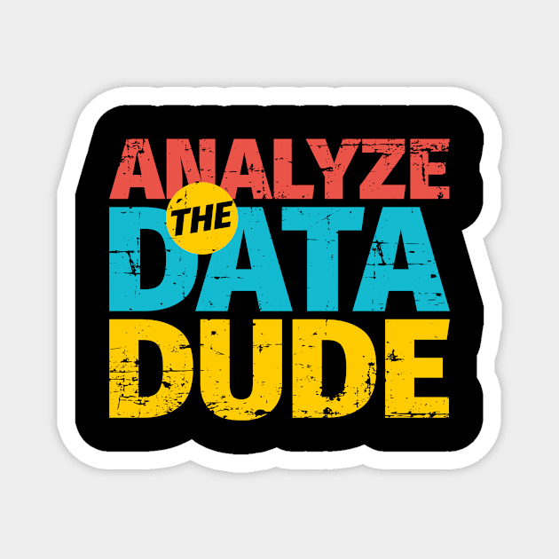 Analyze The Data Dude Magnet by Peachy T-Shirts