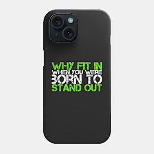 Why Fit In When You Were Born To Stand Out Phone Case