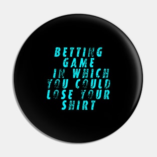 betting game in which you could lose your shirt Pin