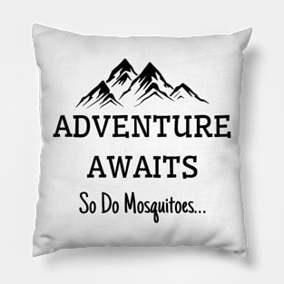 Adventure Awaits So Do Mosquitoes Pillow