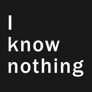 I know nothing T-Shirt