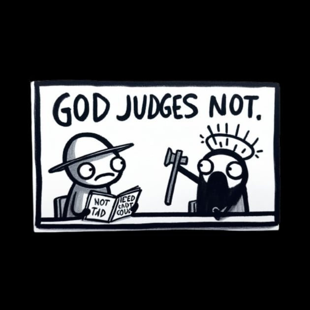 God Judges Not. by ThinkGod.