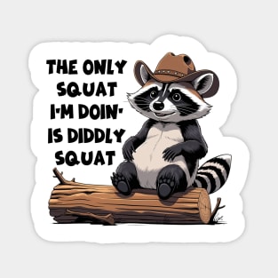 The Only Squat I’m Doin’ Is Diddly Squat - Funny Cowboy Raccoon Magnet
