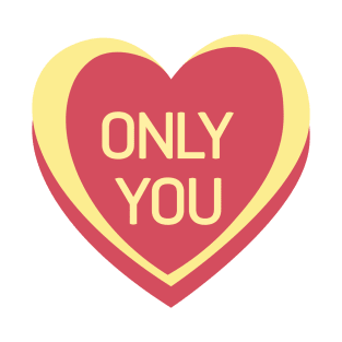 Only You. Candy Hearts Valentine's Day Quote. T-Shirt