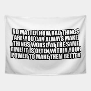 No matter how bad things are Tapestry