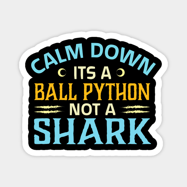 calm down its a ball python not a shark Magnet by TheDesignDepot