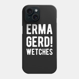 Ermagerd Wetches Halloween Surprise Costume Funny Phone Case