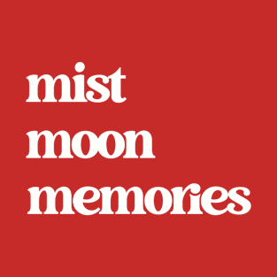 Mist, Moon, Memories Shirt T-Shirt