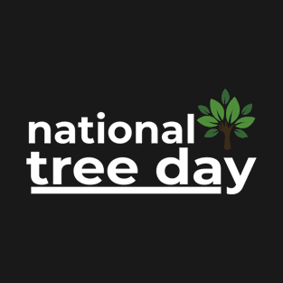 NATIONAL TREE DAY T-Shirt