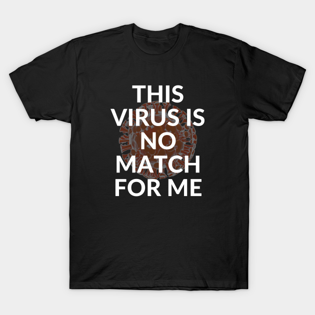 Discover This Virus Is No Match For Me - This Virus Is No Match For Me - T-Shirt