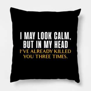 I May Look Calm Funny Anger Management Pillow