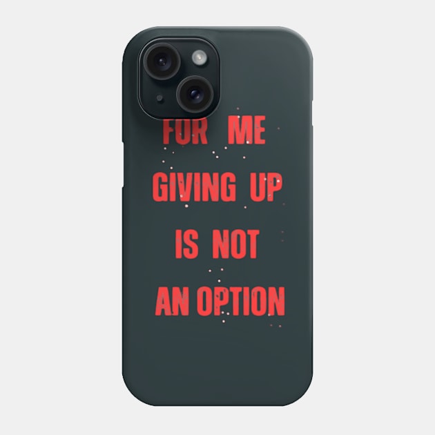 for me giving up is not an option Phone Case by ExplicitDesigns