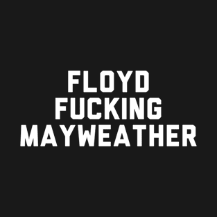 Floyd Fucking Mayweather T-Shirt