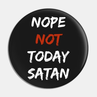 Nope, Not Today Satan Pin