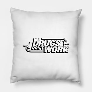 The Drugs Don't Work Pillow