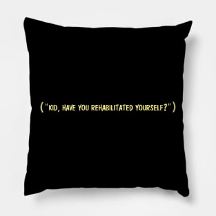 Kid, Have You Rehabilitated Yourself? Pillow