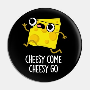 Cheesy Come Cheesy Go Cute Food Pun Pin