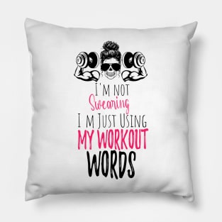 I'm Not Swearing I'm Using my Workout Words - Funny Motivational Saying Pillow