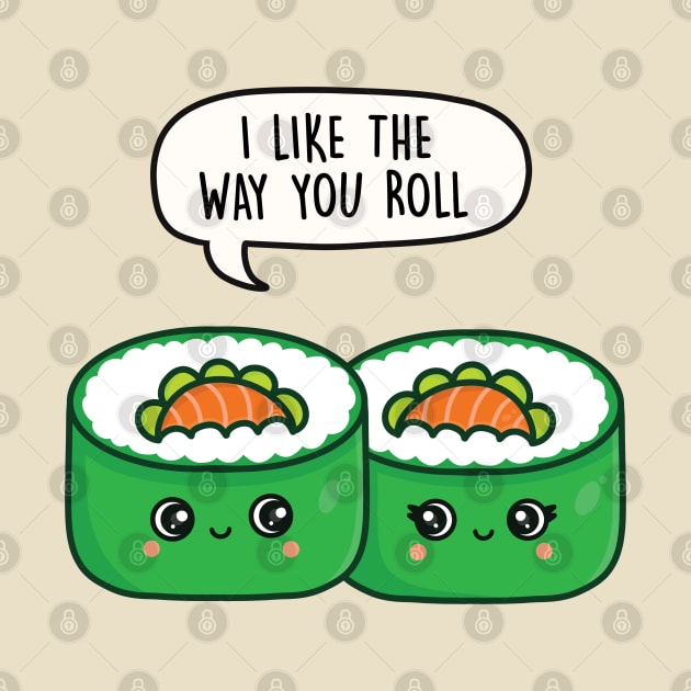 I like the way you roll by LEFD Designs