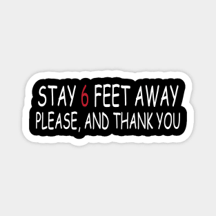 Stay 6 Feet Away Please, And Thank You Magnet