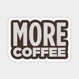 MORE COFFEE! Magnet