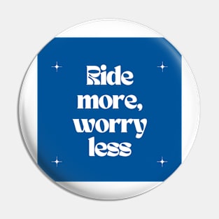 Ride more, worry less Pin