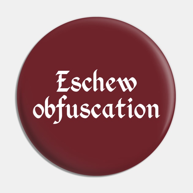 Eschew Obfuscation Pin by GrumpyVulcan