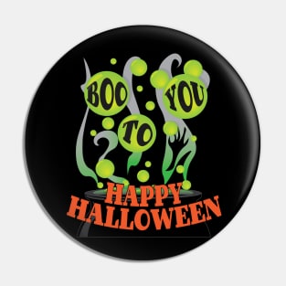 Boo To You - Happy Halloween Pin