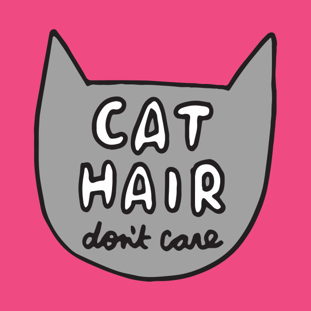 Cat Hair Don't Care