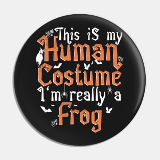 This Is My Human Costume I'm Really A Frog - Halloween design Pin