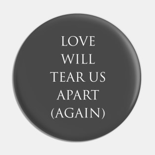 Love Will Tear Us Apart (Again), white Pin