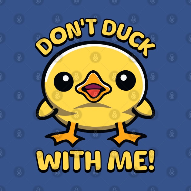 Don't Duck With Me! by Cute And Punny