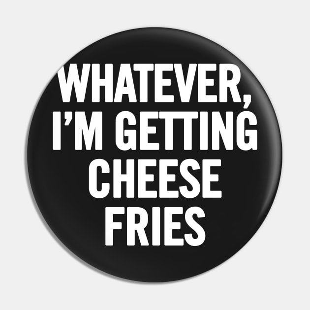 Whatever I'm Getting Cheese Fries Pin by sergiovarela